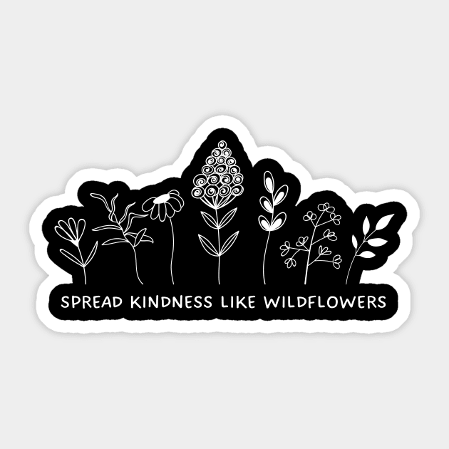 Spread Kindness Like Wildflowers Sticker by Texas Tee Pros